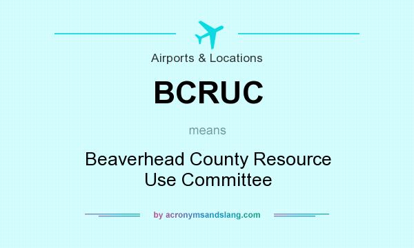 What does BCRUC mean? It stands for Beaverhead County Resource Use Committee