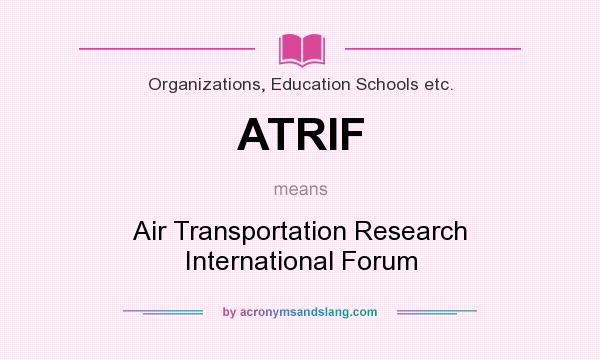 What does ATRIF mean? It stands for Air Transportation Research International Forum