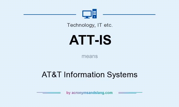 What does ATT-IS mean? It stands for AT&T Information Systems