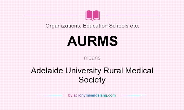 What does AURMS mean? It stands for Adelaide University Rural Medical Society