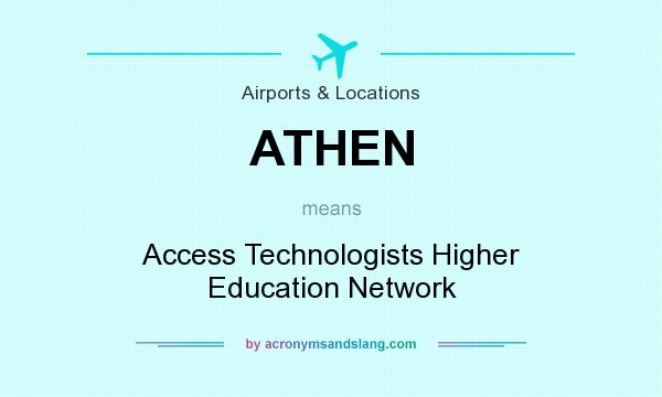 What does ATHEN mean? It stands for Access Technologists Higher Education Network