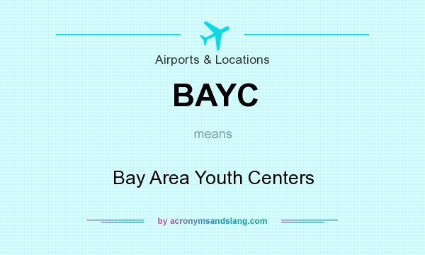 What does BAYC mean? It stands for Bay Area Youth Centers