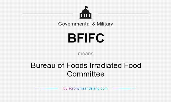 What does BFIFC mean? It stands for Bureau of Foods Irradiated Food Committee