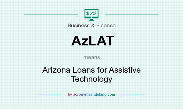 What does AzLAT mean? It stands for Arizona Loans for Assistive Technology
