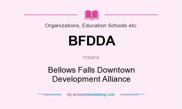 What does BFDDA mean? It stands for Bellows Falls Downtown Development Alliance