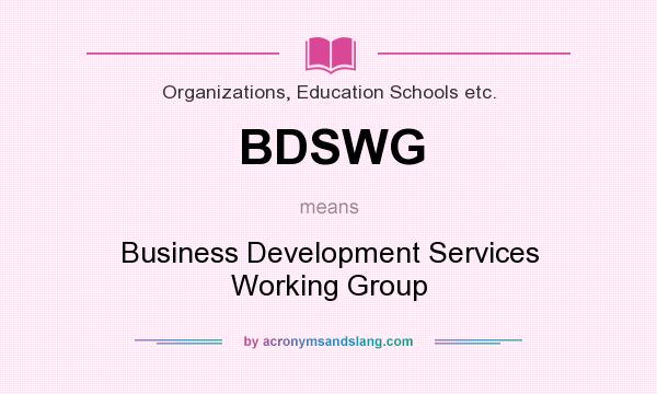 What does BDSWG mean? It stands for Business Development Services Working Group