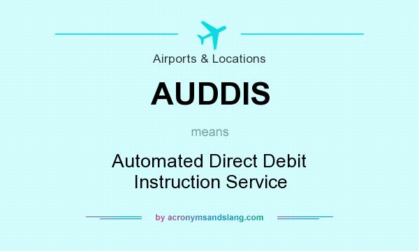 What does AUDDIS mean? It stands for Automated Direct Debit Instruction Service