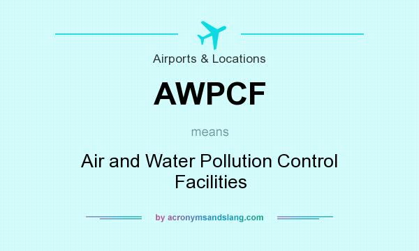 What does AWPCF mean? It stands for Air and Water Pollution Control Facilities