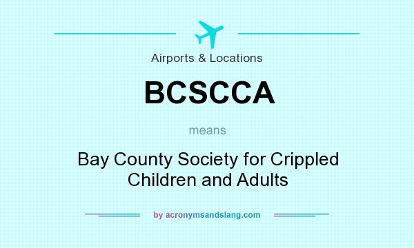 What does BCSCCA mean? It stands for Bay County Society for Crippled Children and Adults