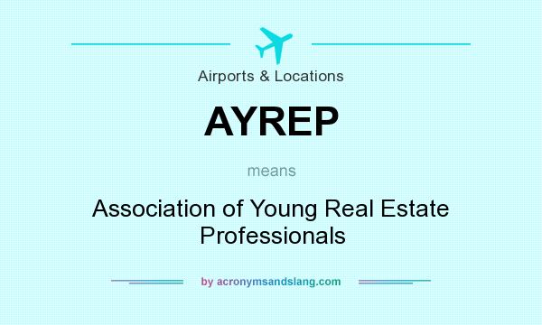 What does AYREP mean? It stands for Association of Young Real Estate Professionals