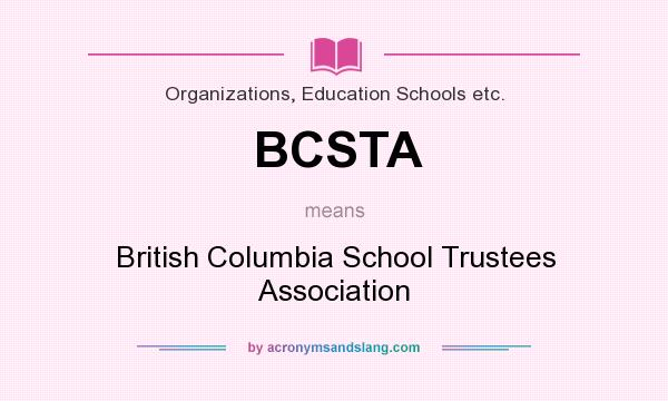 What does BCSTA mean? It stands for British Columbia School Trustees Association