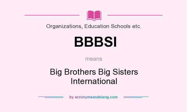 What does BBBSI mean? It stands for Big Brothers Big Sisters International