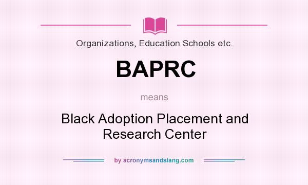 What does BAPRC mean? It stands for Black Adoption Placement and Research Center