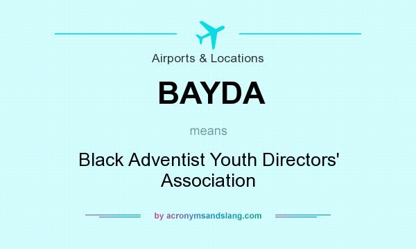 What does BAYDA mean? It stands for Black Adventist Youth Directors` Association