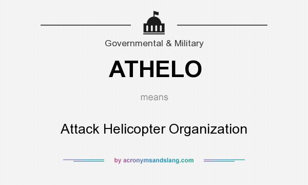 What does ATHELO mean? It stands for Attack Helicopter Organization