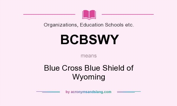What does BCBSWY mean? It stands for Blue Cross Blue Shield of Wyoming