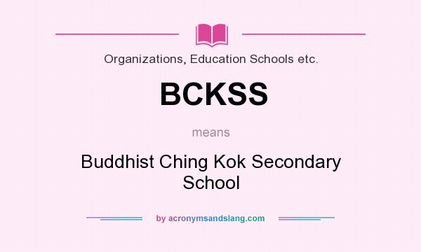What does BCKSS mean? It stands for Buddhist Ching Kok Secondary School