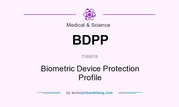 What does BDPP mean? It stands for Biometric Device Protection Profile
