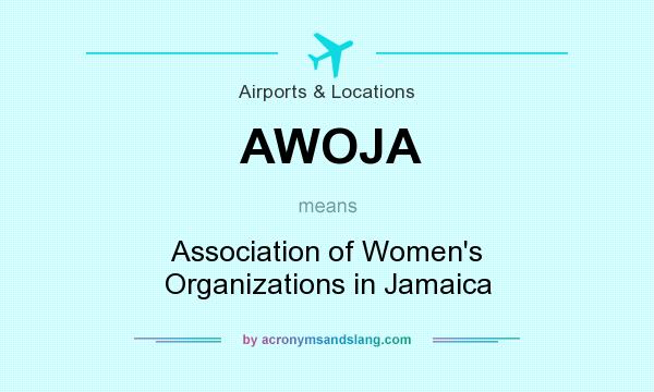 What does AWOJA mean? It stands for Association of Women`s Organizations in Jamaica
