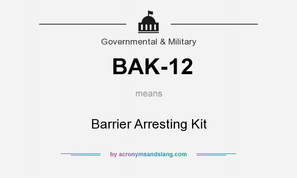 What does BAK-12 mean? It stands for Barrier Arresting Kit