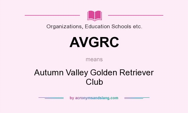 What does AVGRC mean? It stands for Autumn Valley Golden Retriever Club