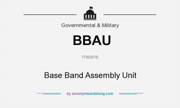 What does BBAU mean? It stands for Base Band Assembly Unit