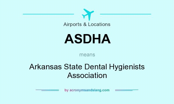 What does ASDHA mean? It stands for Arkansas State Dental Hygienists Association