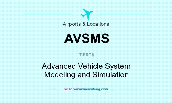 What does AVSMS mean? It stands for Advanced Vehicle System Modeling and Simulation