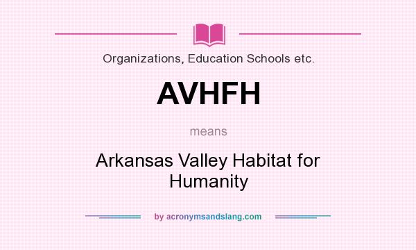 What does AVHFH mean? It stands for Arkansas Valley Habitat for Humanity
