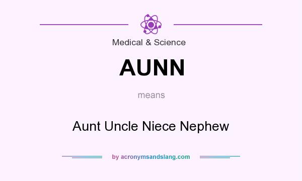 What does AUNN mean? It stands for Aunt Uncle Niece Nephew