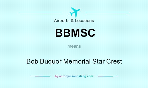 What does BBMSC mean? It stands for Bob Buquor Memorial Star Crest