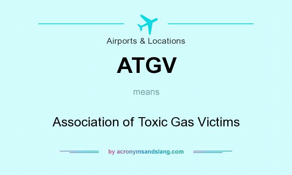 What does ATGV mean? It stands for Association of Toxic Gas Victims