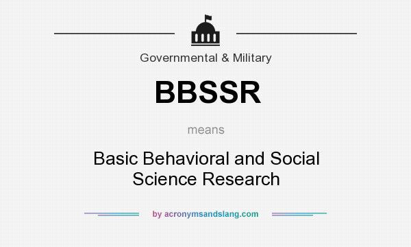 What does BBSSR mean? It stands for Basic Behavioral and Social Science Research