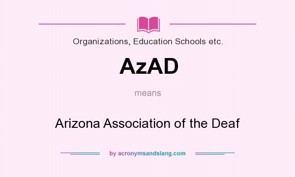 What does AzAD mean? It stands for Arizona Association of the Deaf