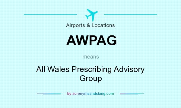 What does AWPAG mean? It stands for All Wales Prescribing Advisory Group