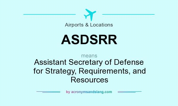 What does ASDSRR mean? It stands for Assistant Secretary of Defense for Strategy, Requirements, and Resources