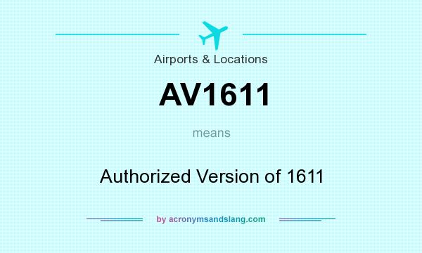 What does AV1611 mean? It stands for Authorized Version of 1611