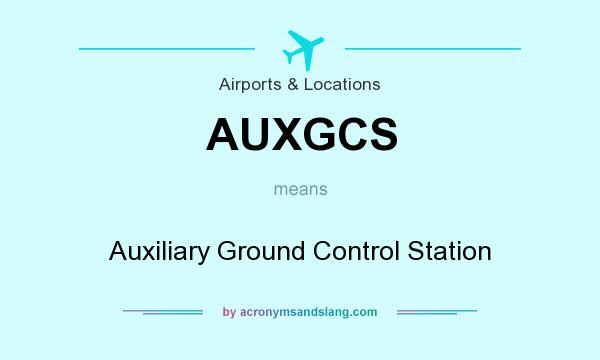 What does AUXGCS mean? It stands for Auxiliary Ground Control Station