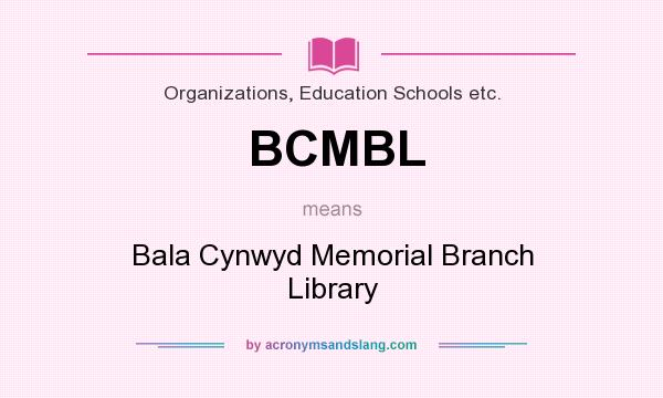 What does BCMBL mean? It stands for Bala Cynwyd Memorial Branch Library