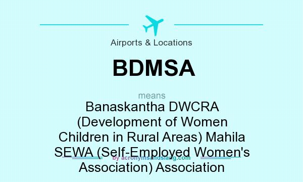 What does BDMSA mean? It stands for Banaskantha DWCRA (Development of Women Children in Rural Areas) Mahila SEWA (Self-Employed Women`s Association) Association