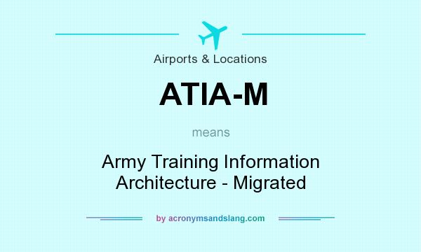 What does ATIA-M mean? It stands for Army Training Information Architecture - Migrated