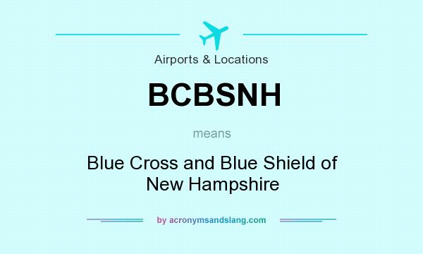 What does BCBSNH mean? It stands for Blue Cross and Blue Shield of New Hampshire