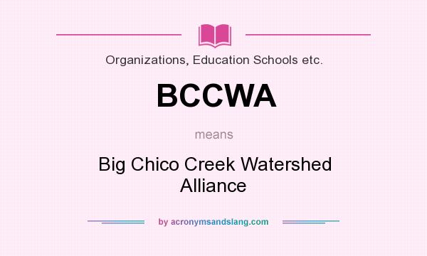 What does BCCWA mean? It stands for Big Chico Creek Watershed Alliance