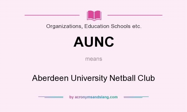 What does AUNC mean? It stands for Aberdeen University Netball Club