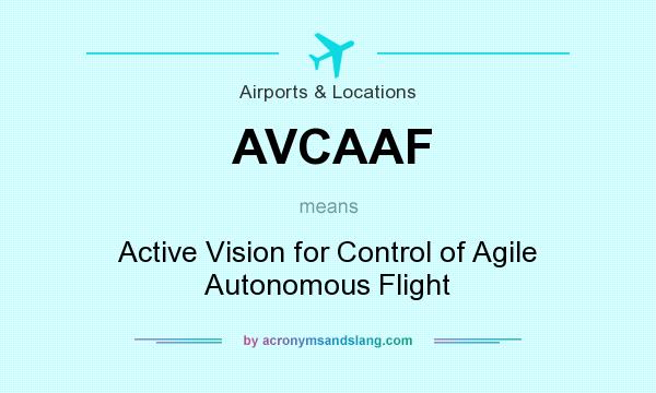 What does AVCAAF mean? It stands for Active Vision for Control of Agile Autonomous Flight