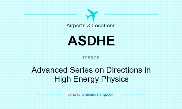 What does ASDHE mean? It stands for Advanced Series on Directions in High Energy Physics