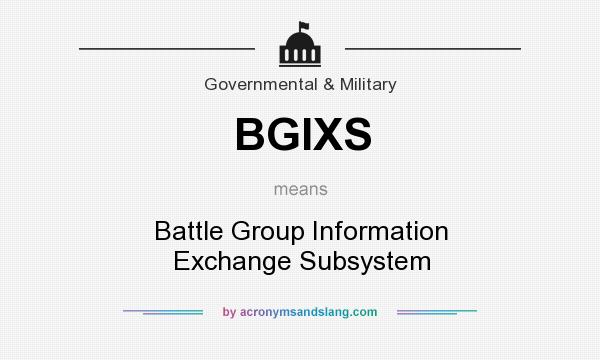 What does BGIXS mean? It stands for Battle Group Information Exchange Subsystem