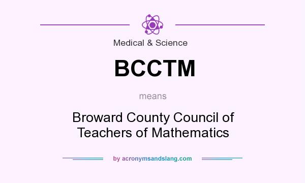 What does BCCTM mean? It stands for Broward County Council of Teachers of Mathematics