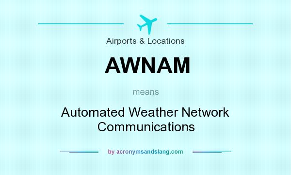 What does AWNAM mean? It stands for Automated Weather Network Communications