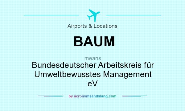 What does BAUM mean? It stands for Bundesdeutscher Arbeitskreis für Umweltbewusstes Management eV